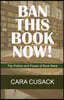 Ban This Book Now!: The Politics and Power of Book Bans