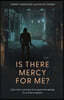 Is There Mercy for Me?: One Man's Journey from Guns and Gangs to a God of Grace