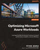Optimizing Microsoft Azure Workloads: Leverage the Well-Architected Framework to boost performance, scalability, and cost efficiency