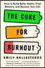 The Cure for Burnout: How to Find Balance and Reclaim Your Life