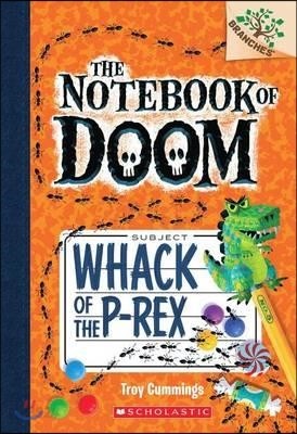 Whack of the P-Rex: A Branches Book (the Notebook of Doom #5): Volume 5