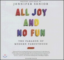 All Joy and No Fun: The Paradox of Modern Parenthood