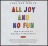 All Joy and No Fun: The Paradox of Modern Parenthood