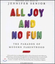 All Joy and No Fun: The Paradox of Modern Parenthood