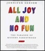 All Joy and No Fun: The Paradox of Modern Parenthood