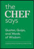 The Chef Says: Quotes, Quips, and Words of Wisdom