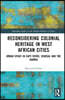 Reconsidering Colonial Heritage in West African Cities