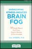 Overcoming Stress-Induced Brain Fog: 10 Simple Ways to Find Focus, Improve Memory, and Feel Grounded (16pt Large Print Edition)