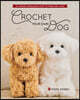 Crochet Your Own Dog: 14 Lifesize Amigurumi Pups to Make & Love!