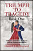 Triumph To Tragedy: Book One