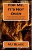 For Me, It's Not Over: To say love hasn't obeyed his expectations would be the understatement of the century.