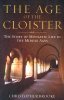 Age of the Cloister: The Story of Monastic Life in the Middle Ages