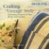 Crafting Vintage Style: Charming Projects for the Home and Garden
