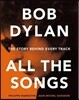 Bob Dylan All the Songs: The Story Behind Every Track