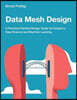 Data Mesh Design: A Practical Pipeline Design Guide for Analytics, Data Science and Machine Learning