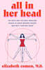All in Her Head: The Truth and Lies Early Medicine Taught Us about Women's Bodies and Why It Matters Today