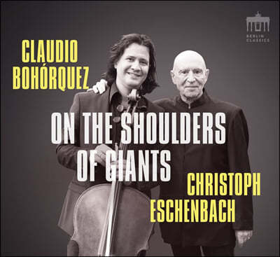 Claudio Bohorquez / Christoph Eschenbach 슈베르트: 아르페지오네 소나타 / 슈만: 아다지오 & 알레그로 / 메시앙: 예수의 영원성에 대한 송가 외 (On the Shoulders of Giants)
