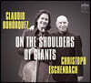Claudio Bohorquez / Christoph Eschenbach 슈베르트: 아르페지오네 소나타 / 슈만: 아다지오 & 알레그로 / 메시앙: 예수의 영원성에 대한 송가 외 (On the Shoulders of Giants)