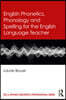 English Phonetics, Phonology and Spelling for the English Language Teacher