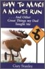 How to Make a Moose Run: And Other Great Things My Dad Taught Me