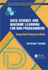 Data Science and Machine Learning for Non-Programmers