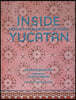 Inside Yucatán: Hidden Mérida and Beyond--Uncover the Faded Splendor of Both Neglected and Restored Homes in Mexico's Yucatán Peninsula