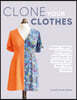 Clone Your Clothes: Pattern-Making and Sewing Techniques to Recreate Your Best-Loved Clothes