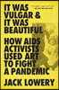 It Was Vulgar and It Was Beautiful: How AIDS Activists Used Art to Fight a Pandemic