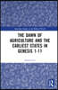 Dawn of Agriculture and the Earliest States in Genesis 1-11
