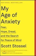 My Age of Anxiety: Fear, Hope, Dread, and the Search for Peace of Mind