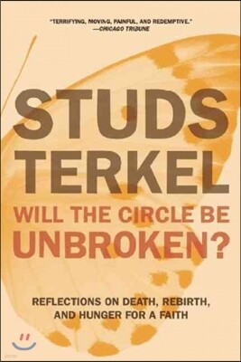 Will the Circle Be Unbroken?: Reflections on Death, Rebirth, and Hunger for a Faith