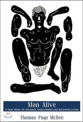 Man Alive: A True Story of Violence, Forgiveness and Becoming a Man