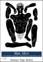 Man Alive: A True Story of Violence, Forgiveness and Becoming a Man