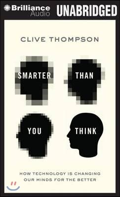 Smarter Than You Think: How Technology Is Changing Our Minds for the Better