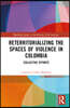 Reterritorializing the Spaces of Violence in Colombia