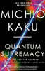 Quantum Supremacy: How the Quantum Computer Revolution Will Change Everything