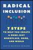 Radical Inclusion: Seven Steps to Help You Create a More Just Workplace, Home, and World