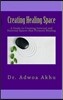 Creating Healing Space: A Guide to Creating Internal and External Spaces That Promote Healing