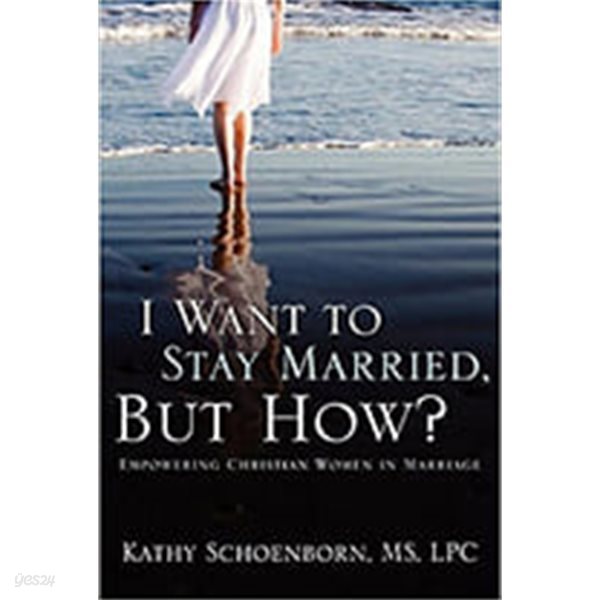 I Want to Stay Married, But How?: Empowering Christian Women in Marriage