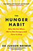 The Hunger Habit: Why We Eat When We're Not Hungry and How to Stop