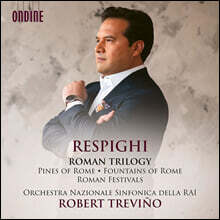 Robert Trevino 레스피기: 로마 삼부작 (Respighi: Roman Trilogy)