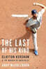 The Last of His Kind: Clayton Kershaw and the Burden of Greatness