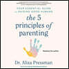 The 5 Principles of Parenting: Your Essential Guide to Raising Good Humans
