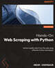 Hands-On Web Scraping with Python - Second Edition: Extract quality data from the web using effective Python techniques