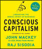 Conscious Capitalism: Liberating the Heroic Spirit of Business