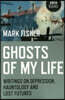 Ghosts of My Life: Writings on Depression, Hauntology and Lost Futures