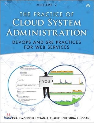 The Practice of Cloud System Administration: Devops and SRE Practices for Web Services, Volume 2