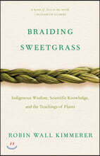 Braiding Sweetgrass: Indigenous Wisdom, Scientific Knowledge and the Teachings of Plants