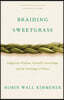 Braiding Sweetgrass: Indigenous Wisdom, Scientific Knowledge and the Teachings of Plants