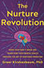 The Nurture Revolution: Grow Your Baby's Brain and Transform Their Mental Health Through the Art of Nurtured Parenting